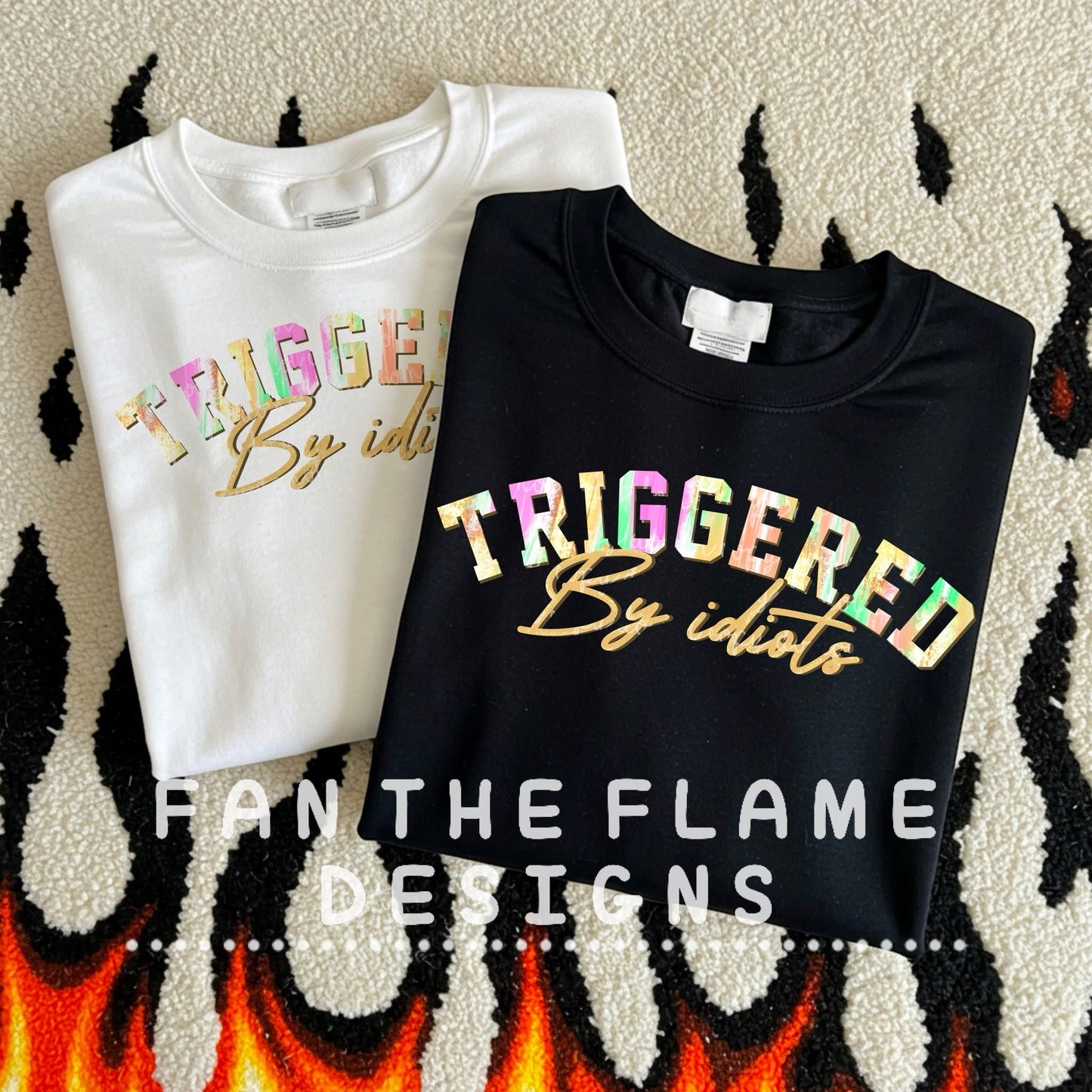 Triggered by Idiots tee/sweatshirt