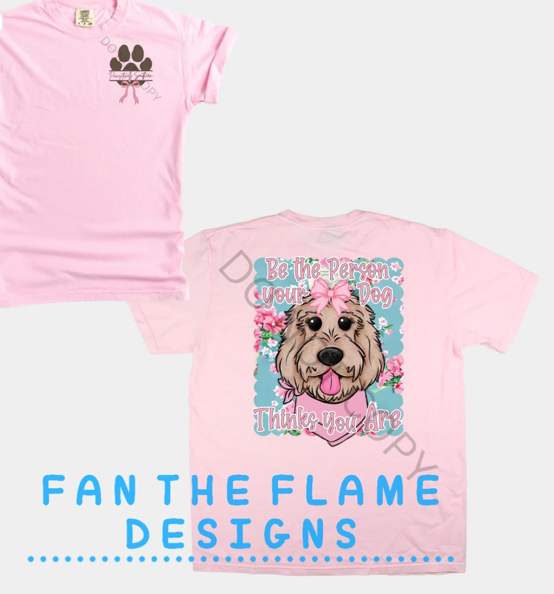 Be The Person Your Dog tee/sweatshirt