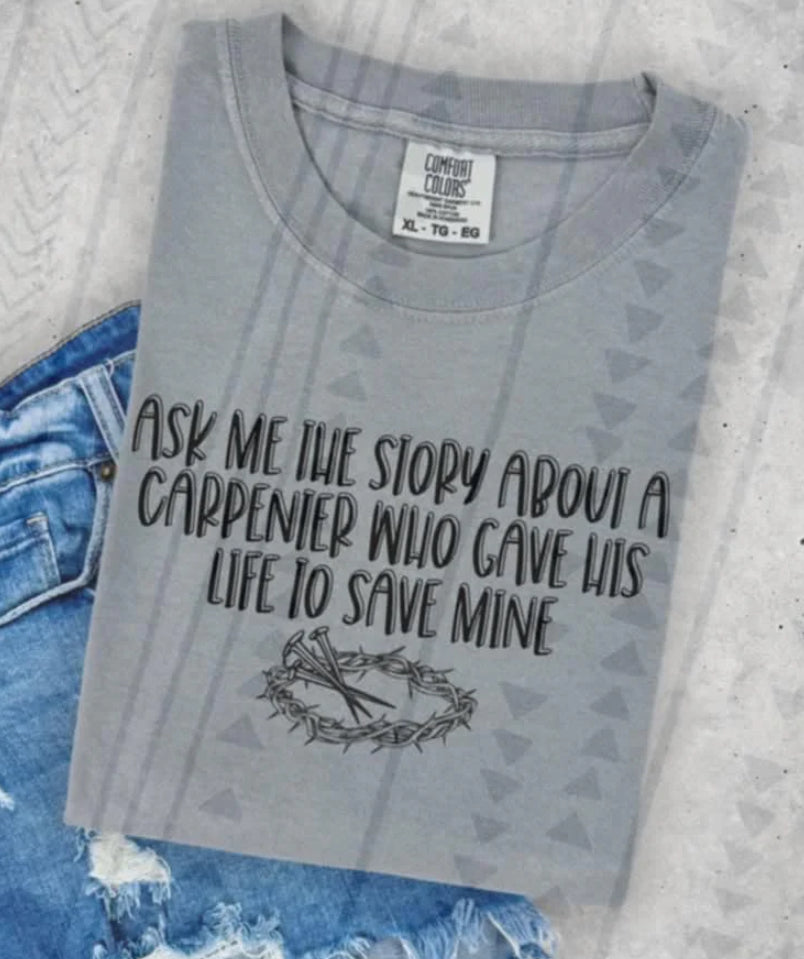 Ask me the story about a carpenter who gave his life to save mine tee/sweatshirt