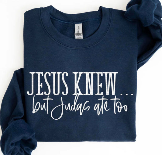 Jesus Knew tee/sweatshirt