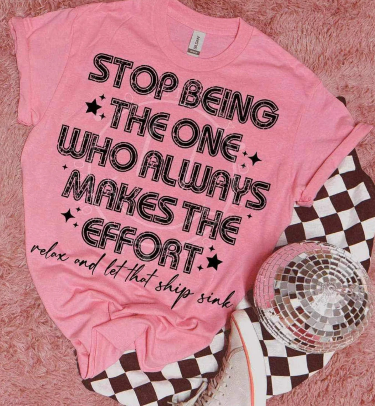 Stop being the one who always makes the effort relax and let that ship sink Tee/Sweatshirt