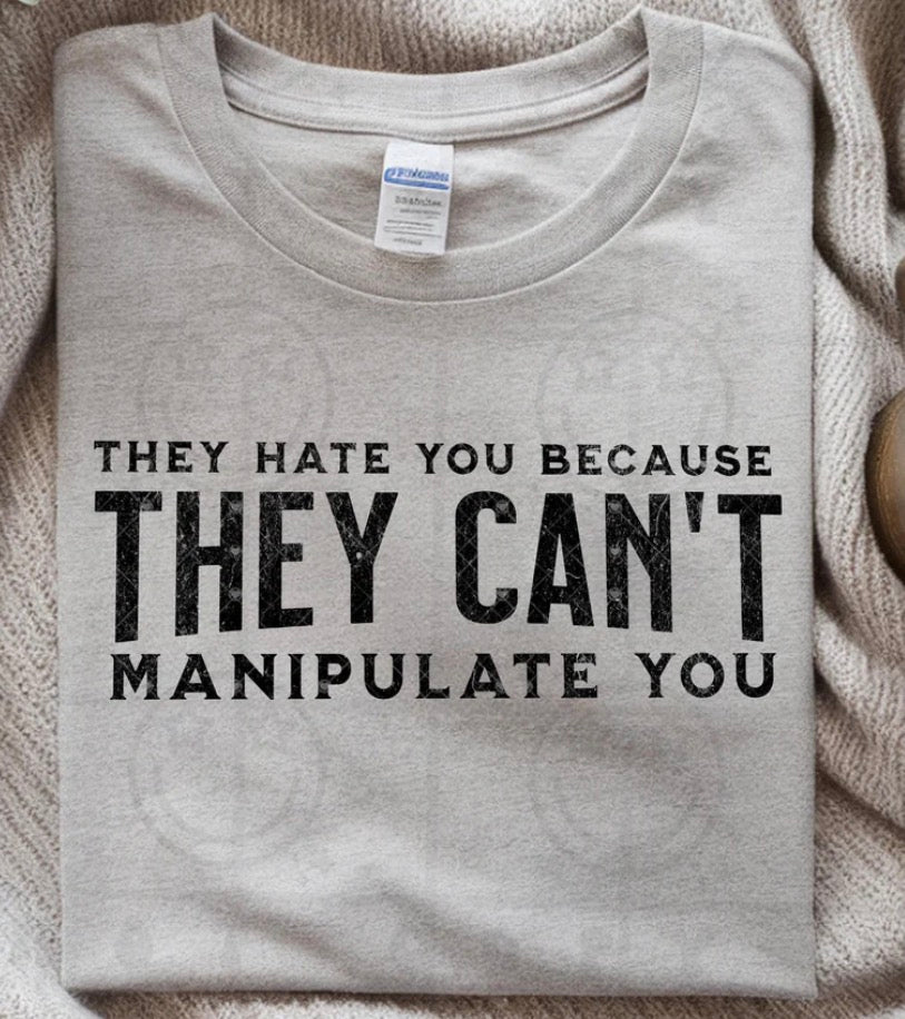 They hate you because they can't manipulate you Short/Long/Sweatshirt