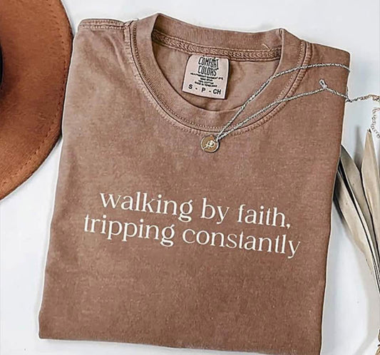 Walking by faith, tripping constantly tee/sweatshirt
