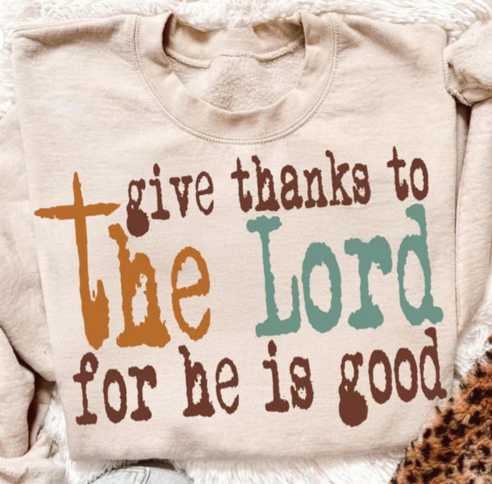 Give thanks to the Lord for his is good Tee/Sweatshirt