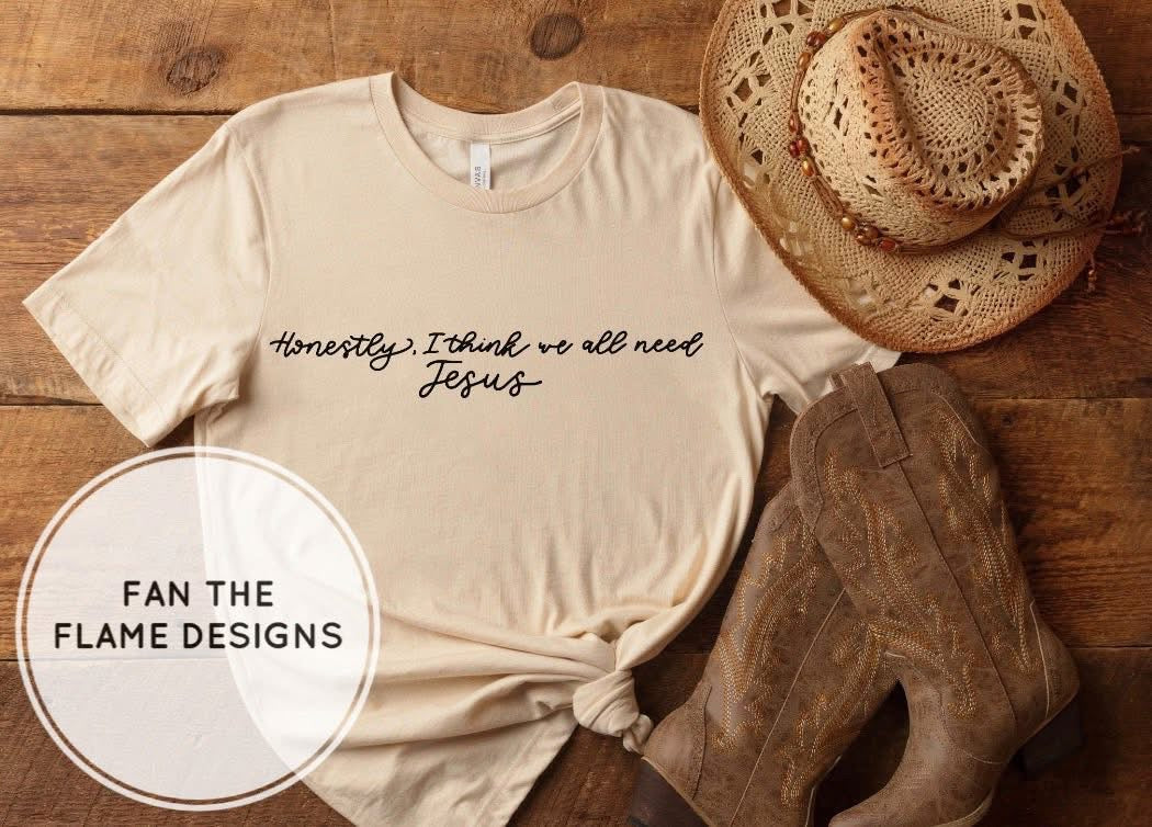 Honestly, I think we all need Jesus Short/Long/Sweatshirt