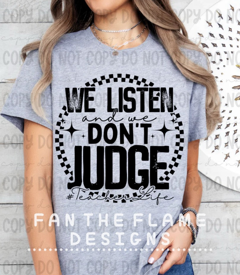 We listen & we don’t judge teacher life tee/sweatshirt