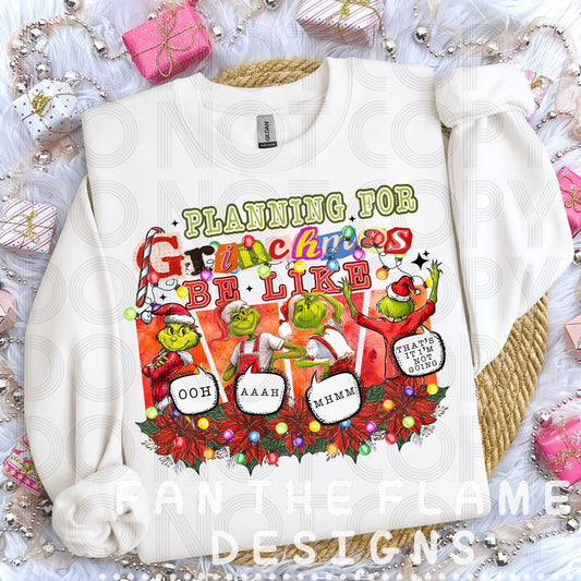 Planning for Grinchmas be like Tee/Sweatshirt