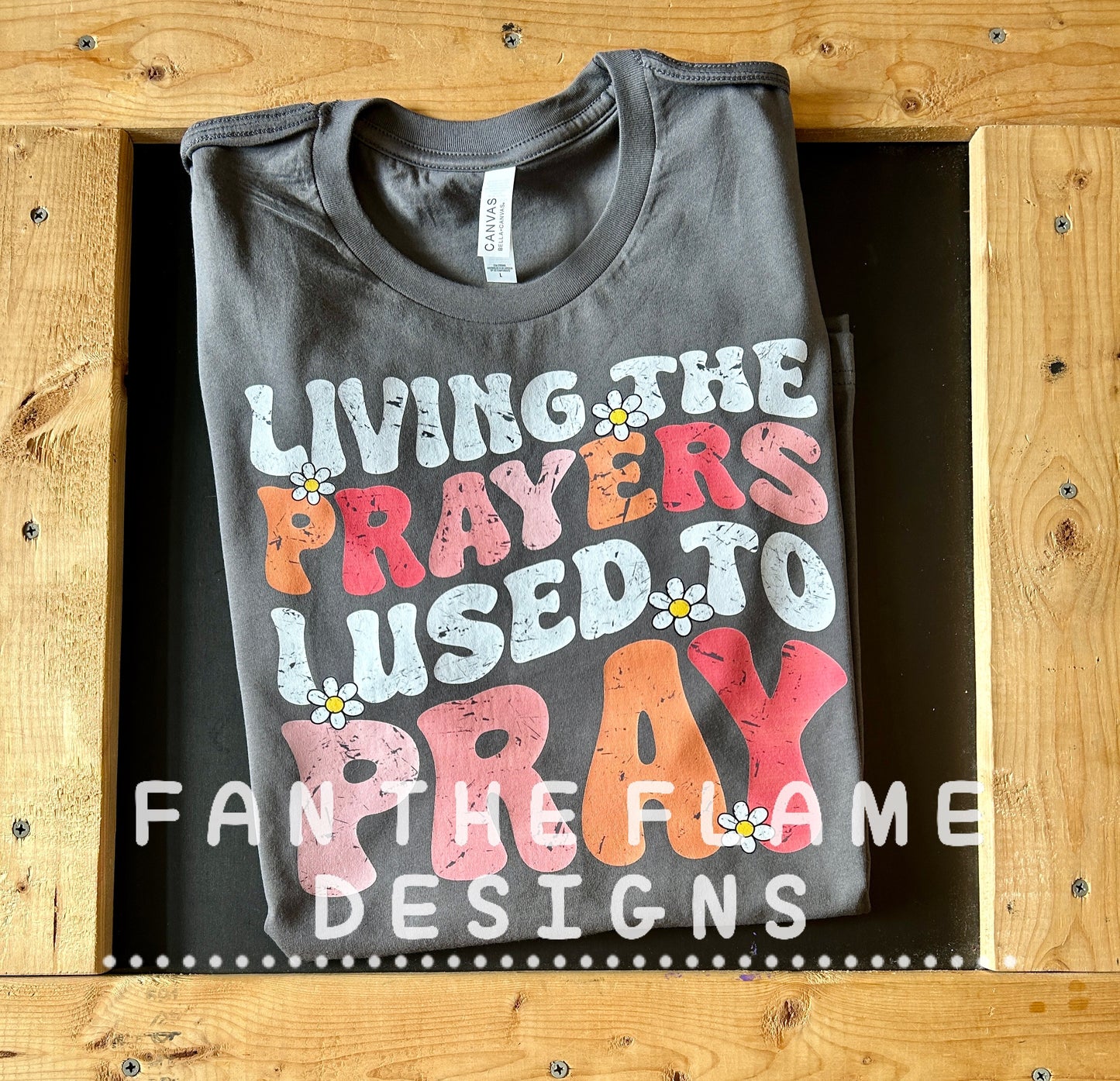 Living the prayers I used to pray Tee/Sweatshirt