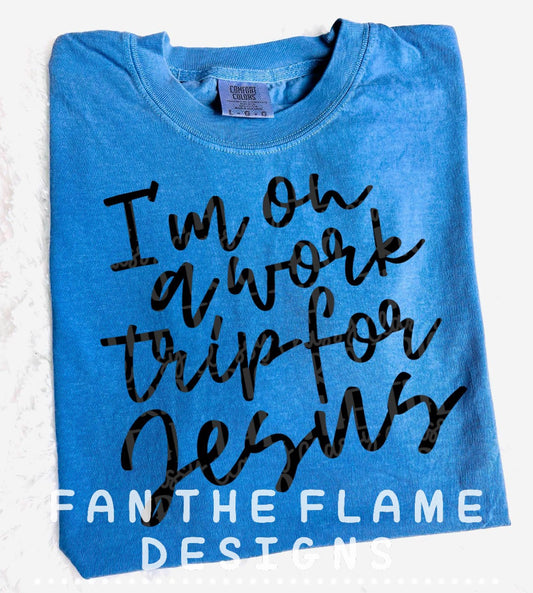 I’m on a work trip for Jesus Tee/Sweatshirt