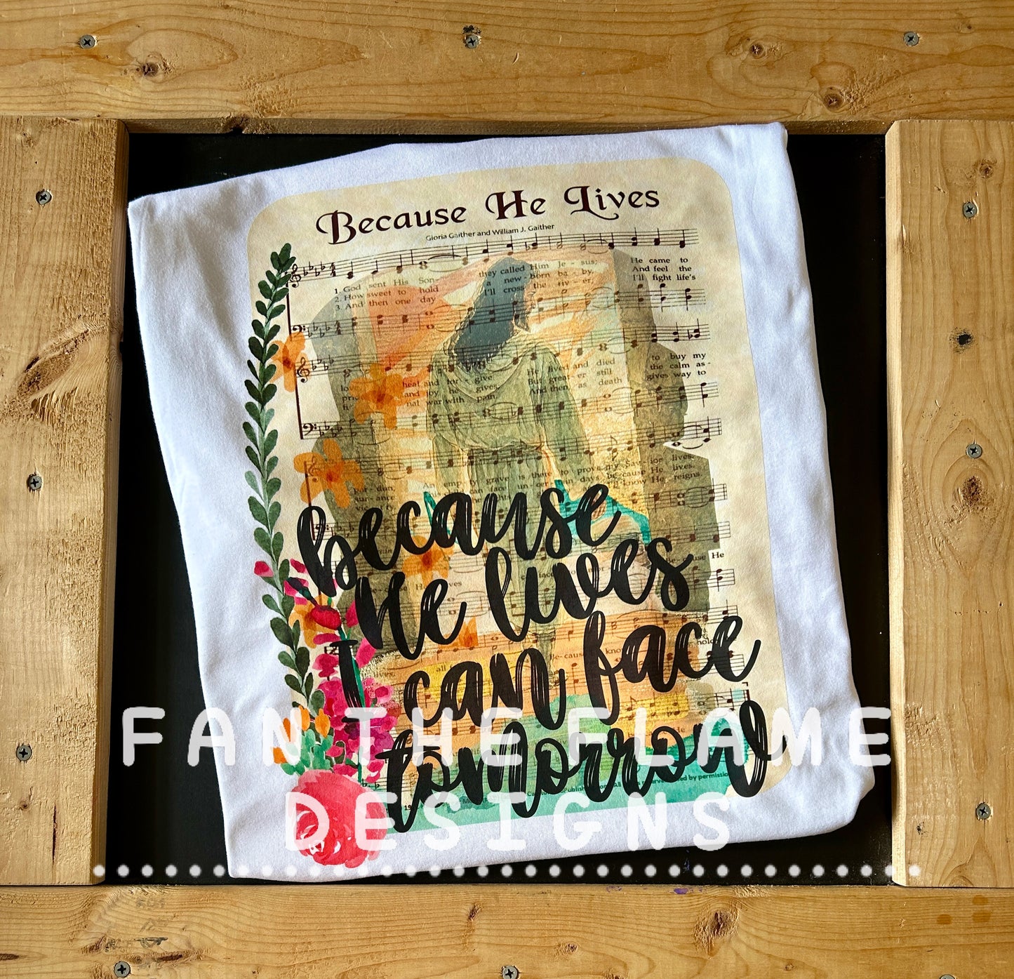 Because He Lives I Can Face Tomorrow Tee/Sweatshirt