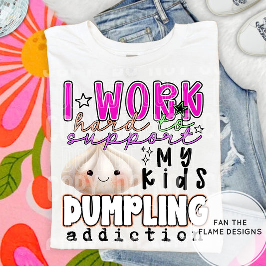 I work hard to support my kids Dumpling addiction