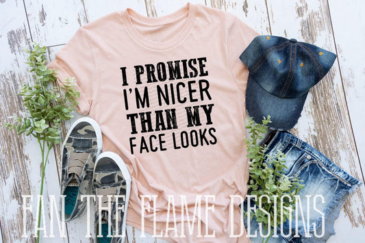 I promise Im nicer than my face looks tee/sweatshirt