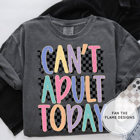 Can’t adult today Short/Long/Sweatshirt