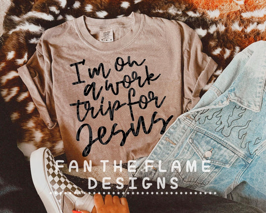 I’m on a work trip for Jesus Tee/Sweatshirt