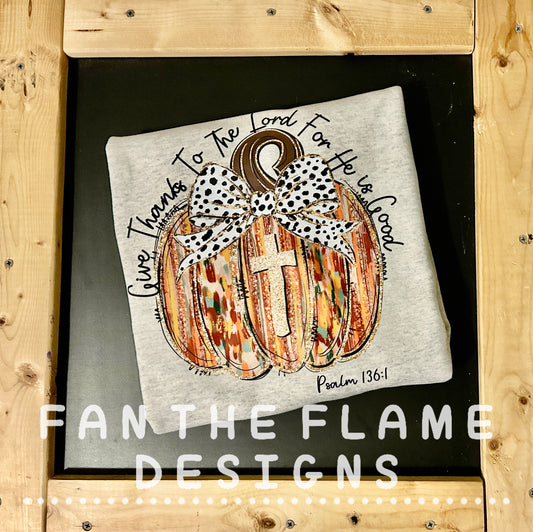 Give thanks to the Lord for He is Good pumpkin Tee/Sweatshirt