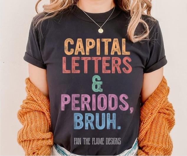 Capitals and Puncuation Bruh Tee/Sweatshirt