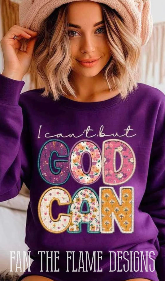 I can’t but God can tee/sweatshirt