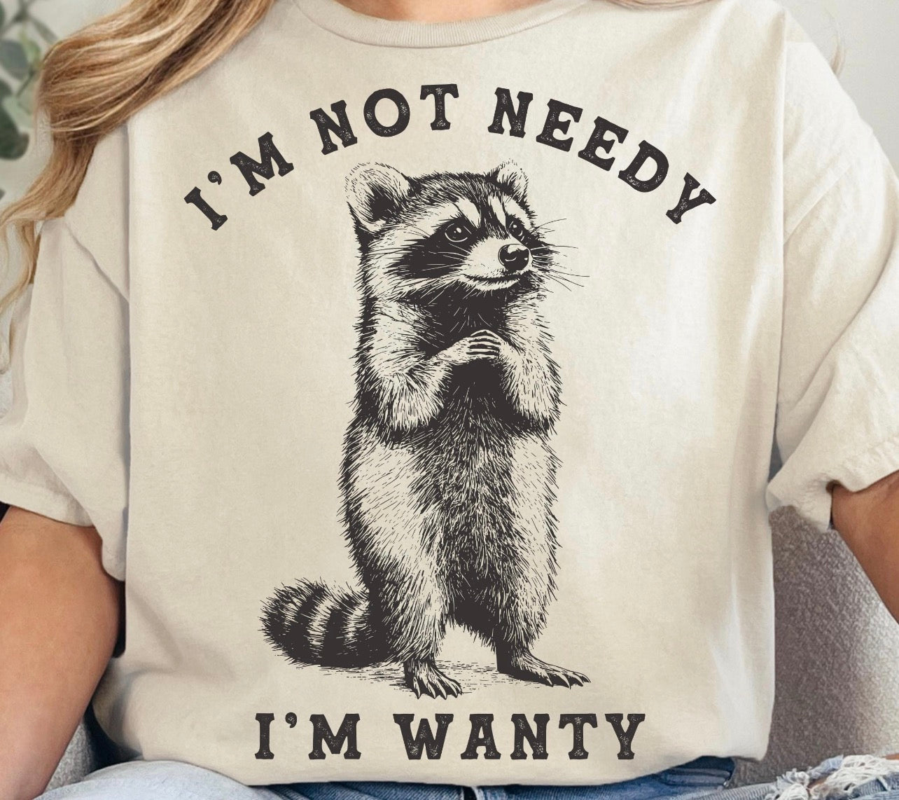 I’m not needy, I’m wanty Short/Long/Sweatshirt