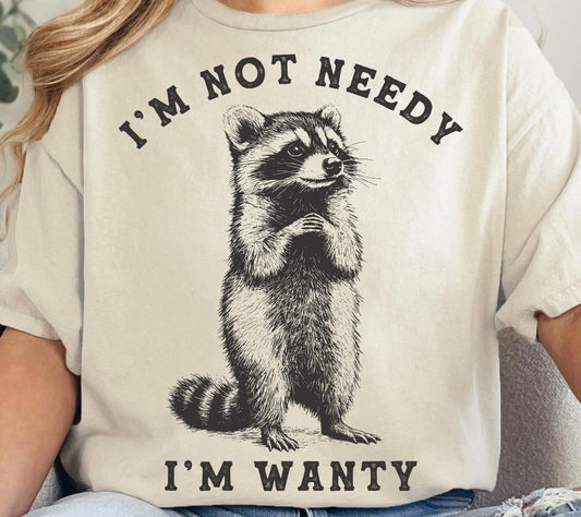 I’m not needy, I’m wanty Short/Long/Sweatshirt