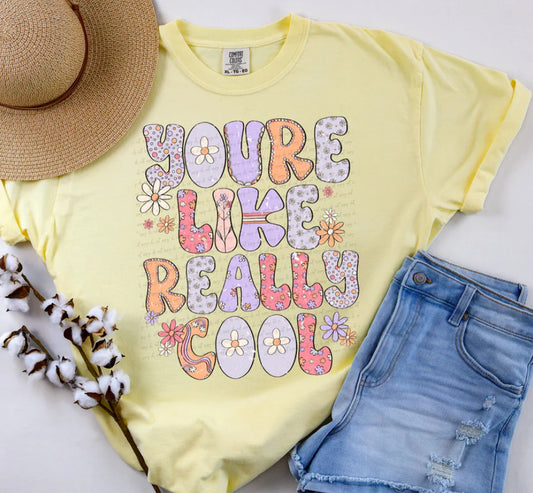 You're Like Really Cool Floral Grunge tee/sweatshirt