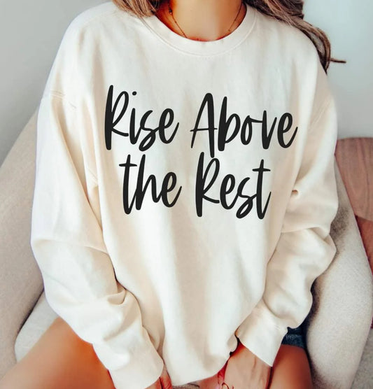 Rise above the rest tee/sweatshirt