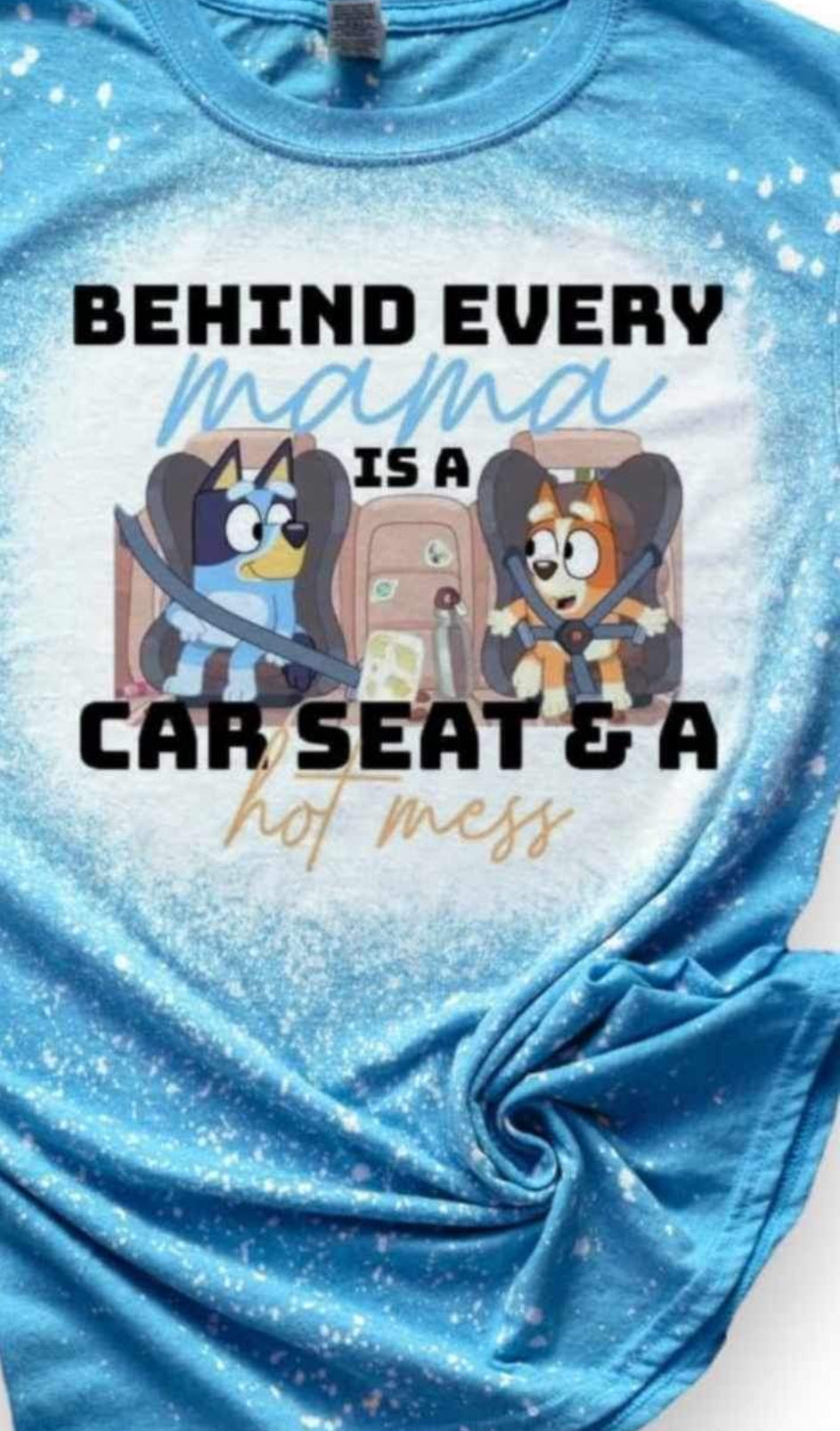 Behind Every Mama is a car seat & a hot mess Tee