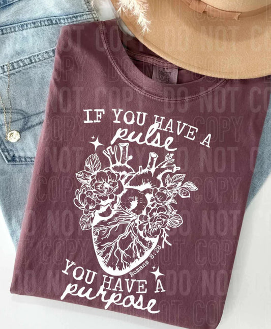 If you have a pulse you have a purpose Tee/Sweatshirt
