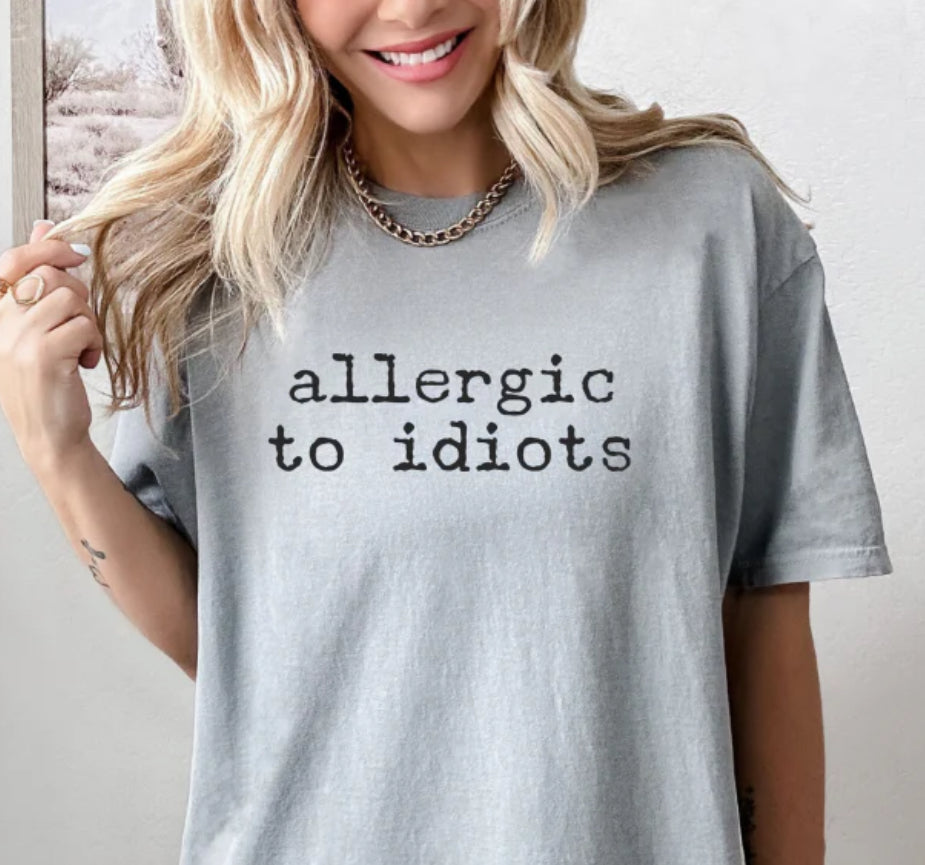 Allergic to Idiots tee/sweatshirt