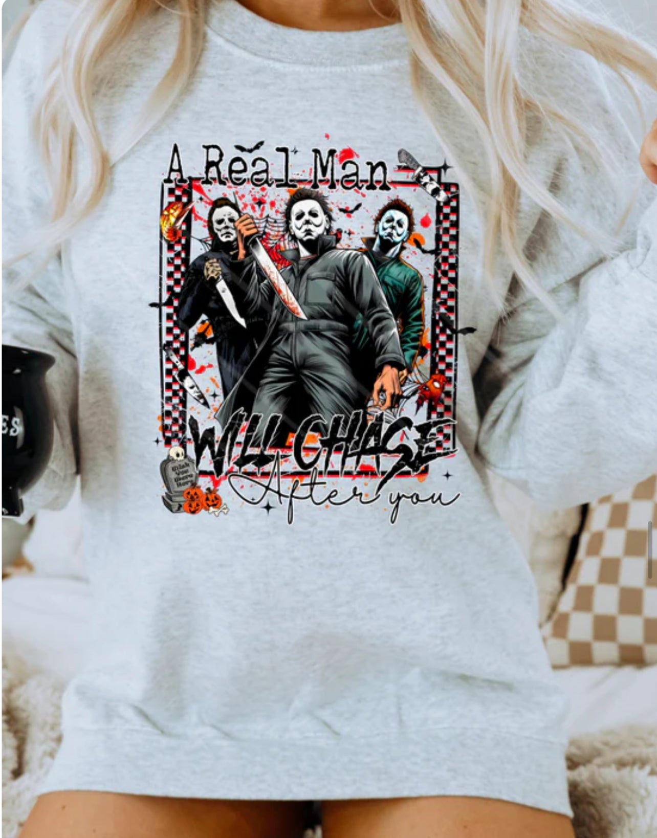 A Real Man will Chase you horror Tee/Sweatshirt