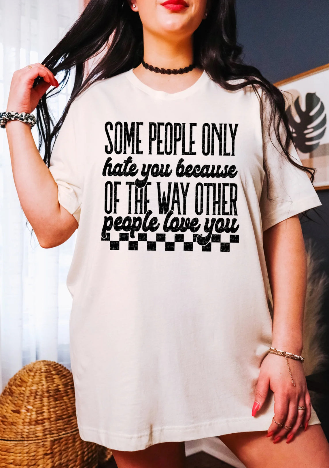 Some People Only Hate You Because Of The Way Other People Love You tee/sweatshirt