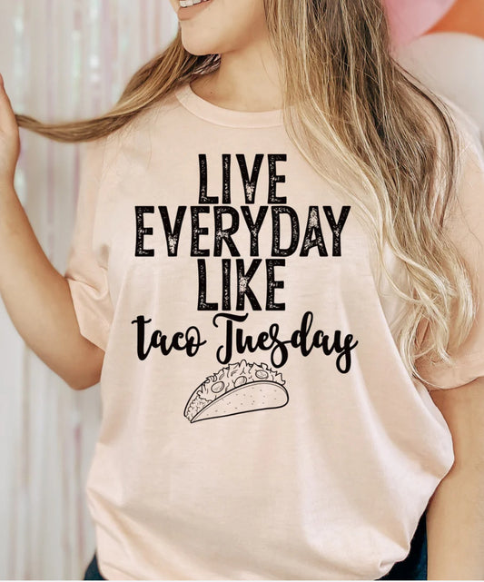 Live everyday like taco Tuesday Tee/Sweatshirt