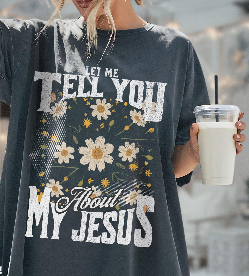 Let me tell you about my Jesus Tee/Sweatshirt