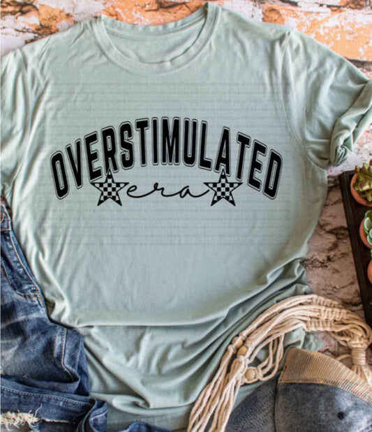 Overstimulated Era Tee/Sweatshirt