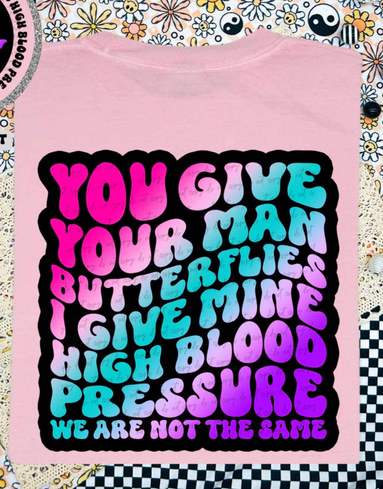 You Give Your Man Butterflies I Give Mine High Blood Pressure We Are Not The Same tee/sweatshirt