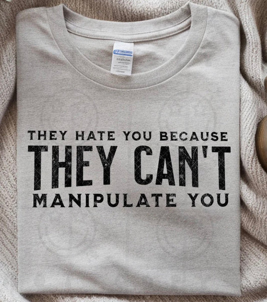 They hate you because they can't manipulate you Short/Long/Sweatshirt