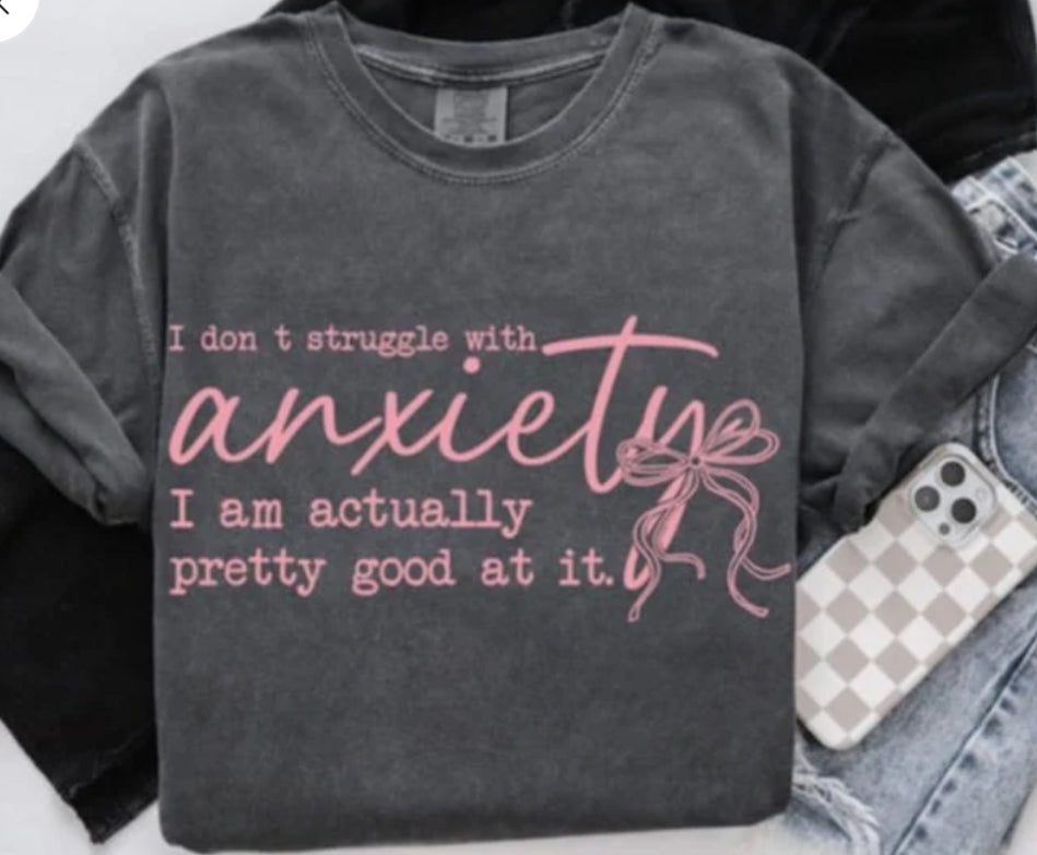 I don’t struggle with anxiety tee/sweatshirt