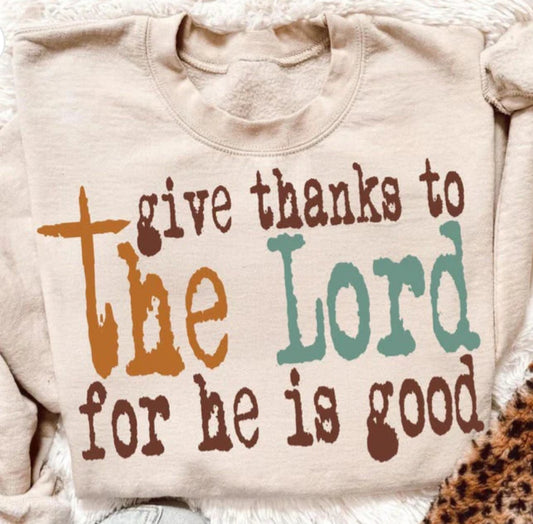 Give thanks to the Lord for his is good Tee/Sweatshirt