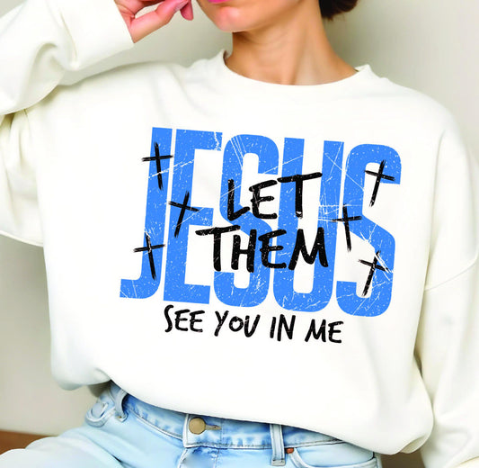 Jesus Let Them See You in Me Tee/Sweatshirt