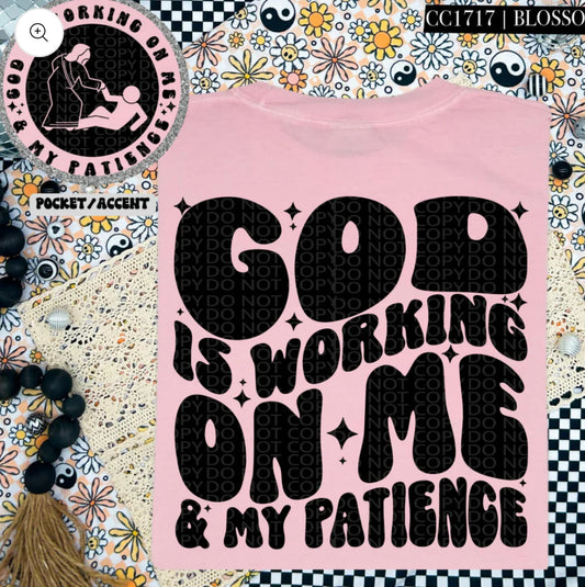 God is working on me & my patience tee/sweatshirt