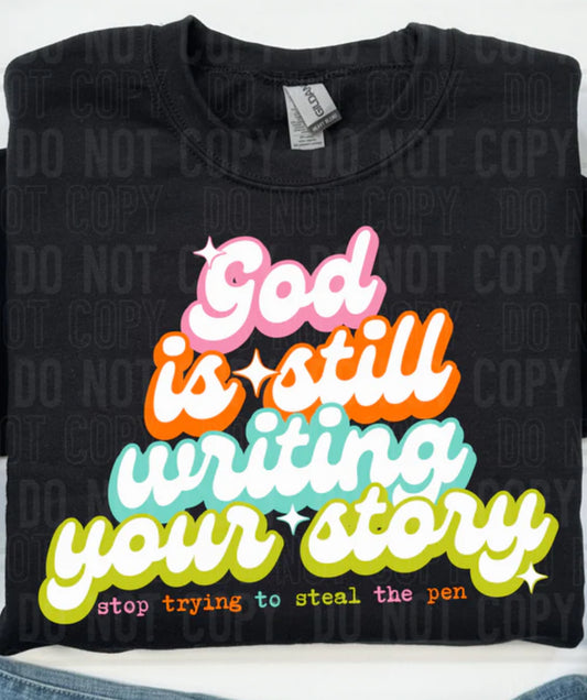 God is still writing stop trying to steal the pen colorful Tee/Sweatshirt