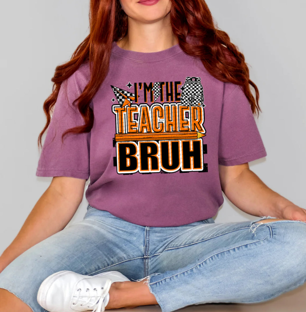 I'm The Teacher Bruh tee/sweatshirt