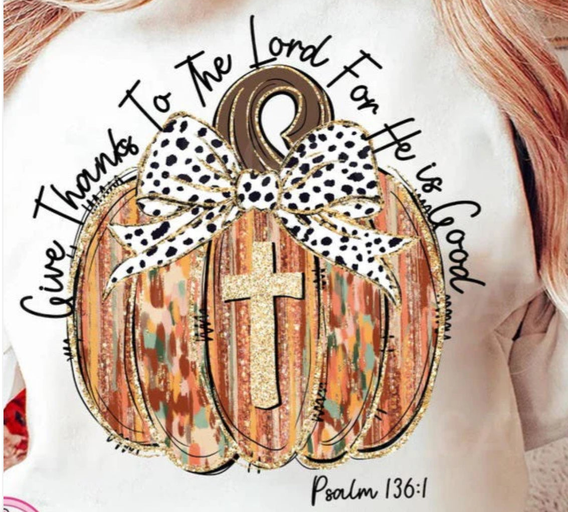 Give thanks to the Lord for He is Good pumpkin Tee/Sweatshirt