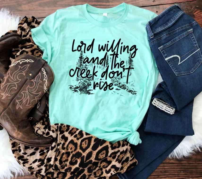 Lord willing and the creek don't rise Tee