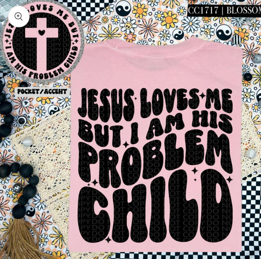 Jesus loves me but I am his problem child tee/sweatshirt