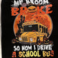 My broom broke so now I drive the school bus jack o lantern tee/sweatshirt