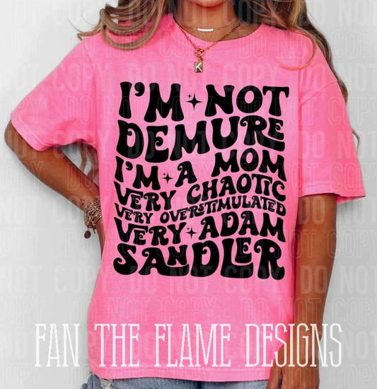 I’m not demure I’m a mom tee/sweatshirt