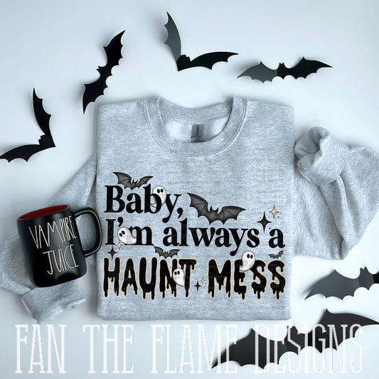 Baby, I’m always a Haunt Mess tee/sweatshirt