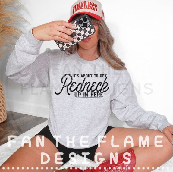 It’s about to get Redneck up in here Tee/Sweatshirt