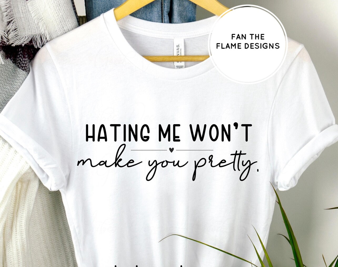 Hating me won’t make you pretty Tee/Sweatshirt