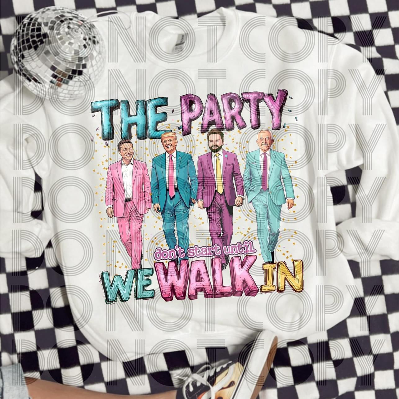 The party don’t start until WE walk in tee/sweatshirt